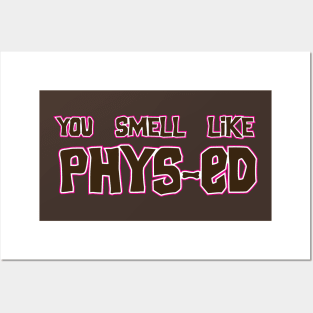 You Smell Like Phys-ed movie quote shirt Posters and Art